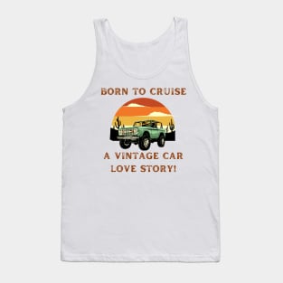 Born to Cruise: A Vintage Car Love Story! Vintage Car Lover Tank Top